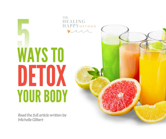 5 Natural Ways to Detox Your Body - The Healing Happy Method