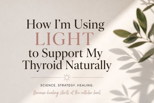 How I’m Using Light to Support My Thyroid Naturally